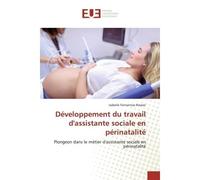 Développement du travail d'assistante sociale en périnatalité Plongeon dans le métier d'assistante sociale en périnatalité - Isabelle Rossier - Universitaires Europeennes - broché - Livre