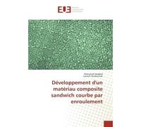 Developpement d'un materiau composite sandwich courbe par enroulement - Mohamed Haddad - Universitaires Europeennes - broché - Etude