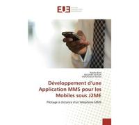 Développement d'une Application MMS pour les Mobiles sous J2ME Pilotage à distance d'un téléphone MMS - Naziha Bara - Universitaires Europeennes - broché - Guide