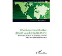 Développement durable dans la Caraïbe francophone: Économie, culture et politique sociales face aux enjeux territoriaux
