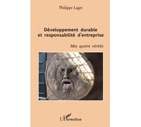 Développement durable et responsabilité d'entreprise: Mes quatre vérités – L'Harmattan