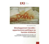 Développement durable : opportunisme politique ou horizon d'attente L'idéologie développement durable : de l'opportunisme politique à horizon d'attente d'une société m - L'idéologie développement dura