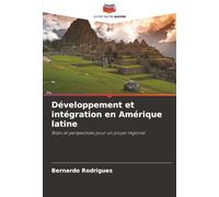 Développement et intégration en Amérique latine: Bilan et perspectives pour un projet régional