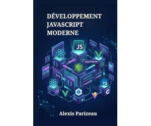 Développement JavaScript Moderne: Les Fondamentaux d'ES6+, Programmation Asynchrone, API et Projets Web