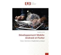 Développement Mobile: Android et Flutter: Cours, Exercices et Application pratique