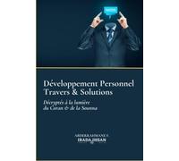 Développement Personnel, Travers & Solutions - Décryptés À La Lumière Du Coran & De La Sounna