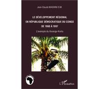 Développement régional en République Démocratique du Congo de 1960 à 1997 L'exemple du Kwango-Kwilu - Jean-Claude Mashini D.M. - L'harmattan - broché - Essai