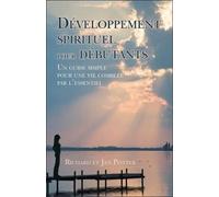 Développement Spirituel Pour Débutants - Un Guide Simple Pour Une Vie Comblée Par L'essentiel