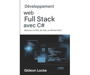 Développement web Full Stack avec C#: Maîtriser la programmation orientée objet, MS SQL et ASP.NET MVC