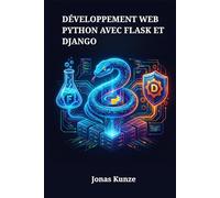 Développement web Python avec Flask et Django: Un guide étape par étape pour concevoir des applications serveur évolutives