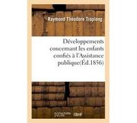 Développements concernant les enfants confiés à l'Assistance publique Raymond Théodore Troplong (Auteur)