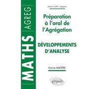Développements d'analyse - Préparation à l'oral de l'Agrégation de Mathématiques Karine Madère (Auteur)