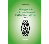 Développements des formes et des champs de cohérence -Tome 2 - Jacques Ravatin - Cosmogone Eds Du - broché - Essai