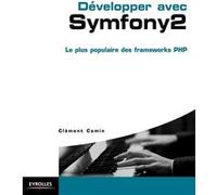 Développer avec Symfony 2 Clement Camin (Auteur)