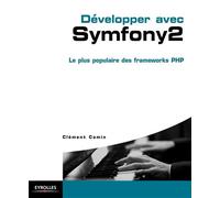 Développer avec Symfony 2 Le plus populaire des frameworks PHP. - Clement Camin - Eyrolles - broché - Manuel