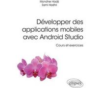 Développer des applications mobiles avec Android Studio - Cours et exercices Sami Hadhri (Auteur), Mondher Hadiji (Auteur), Paul de Laboulaye (Collection dirigée par)
