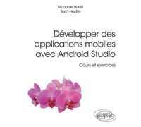 Développer des applications mobiles avec Android Studio - Cours et exercices - Sami Hadhri - Ellipses - broché - Manuel