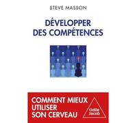 Développer des compétences Comment mieux utiliser son cerveau - Steve Masson - Odile Jacob - broché - Etude