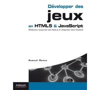 Développer des jeux HTML5 & JavaScript – Multijoueur temps réel avec Node.js, intégration Facebook