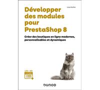 Développer des modules pour PrestaShop 8 Créer des boutiques en ligne modernes, personnalisables et dynamiques - Louis Authie - Dunod - broché - Manuel