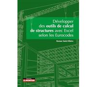 Développer des outils de calculs de structure avec Excel selon les Eurocodes Roman Saint-Hilaire (Auteur)