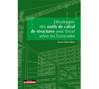 Développer des outils de calculs de structure avec Excel selon les Eurocodes Cas pratiques selon les Eurocodes - Roman Saint-Hilaire - Le Moniteur - broché - Manuel