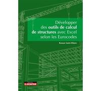 Développer des outils de calculs de structure avec Excel selon les Eurocodes Roman Saint-Hilaire (Auteur)