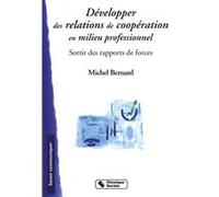 Developper des relations de cooperation en milieu profess Michel Bernard (Auteur)