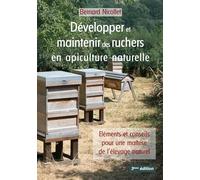 Développer et maintenir des ruchers en apiculture naturelle: Eléments et conseils pour une maîtrise de l'élevage naturel
