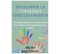 DÉVELOPPER LA CONFIANCE CHEZ LES ENFANTS: Conseils aux parents sur le renforcement de la confiance et l'autonomisation des enfants