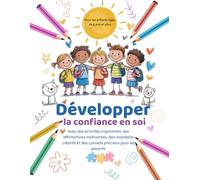 Développer La Confiance En Soi: Avec des activités inspirantes, des affirmations motivantes, des mandalas créatifs et des conseils précieux pour les parents