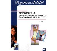 Développer la conscience corporelle: Chez l'enfant de 7 à 10 ans