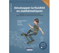 Développer la fluidité en mathématiques: Stratégies, jeux et outils d'évaluation pour favoriser la maîtrise des faits numériques