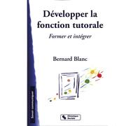 Developper la fonction tutorale Former et intégrer - B. Blanc - Chronique Sociale - broché - Etude