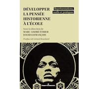 Développer la pensée historienne à l'école: Représentations, outils et pratiques