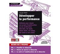 Développer la performance Méthode pour réussir son projet d'amélioration ou de certification (ISO 9001, IS0 14001, 0HSAS 18001, ISO 20000, ISO 22000 et ISO 27001) RECUEIL 3 VOLUMES
