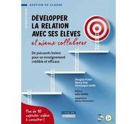 Développer la relation avec ses élèves et mieux collaborer: De puissants leviers pour un enseignement crédible et efficace