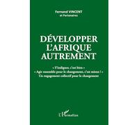 Développer l'Afrique autrement: S'indigner, c'est bien" "Agir ensemble pour le changement, c'est mieux !" Un engagement collectif pour le changement"