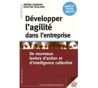 Développer l'agilité dans l'entreprise: De nouveaux leviers d'action et d'intelligence collective