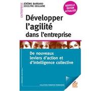Développer l'agilité dans l'entreprise Jérôme Barrand (Auteur), Jocelyne Deglaine (Auteur)