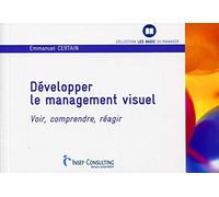 Développer le management visuel: Voir, comprendre, réagir.