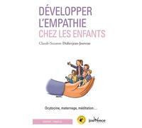 Développer l'empathie chez les enfants: Ocytocine, maternage, méditation ...
