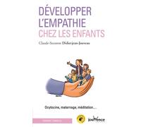 Développer l'empathie chez les enfants Ocytocine, maternage, méditation ... - Claude-Suzanne Didierjean-Jouveau - Jouvence - broché - Guide