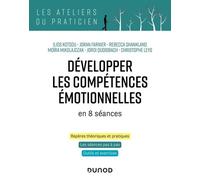 Développer Les Compétences Émotionnelles En 8 Séances - Repères Théoriques Et Pratiques, Les Séances Pas À Pas, Outils Et Exercices