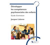 Développer les compétences psychosociales des enfants: Guide d'animation