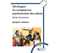 Développer les compétences psychosociales des enfants Jacques Lalanne (Auteur)