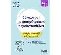 Développer les compétences psychosociales Des projets et des outils testés sur le terrain - Emmanuelle Colas-Micheli - Belin Éducation - broché - Guide