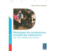 Développer les compétences sociales des adolescents par des ateliers de parole Edith Tartar-Goddet (Auteur)