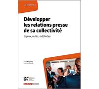 Développer les relations presse de sa collectivité: Enjeux, outils, méthodes