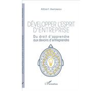 Développer l'esprit d'entreprise Du droit d'apprendre aux devoirs d'entreprendre - Albert Antonioli - L'harmattan - broché - Essai